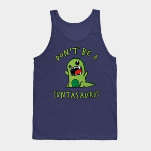 Don't Be A Cuntasaurus Tank Top